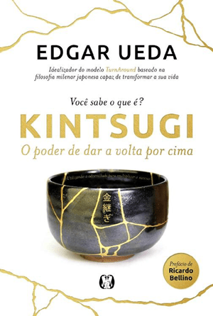 1.767 – Edgar Ueda – Kintsugi – O Poder de Dar a Volta Por Cima
